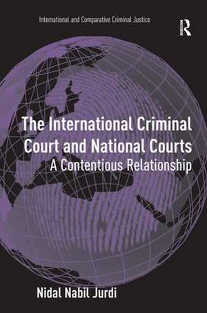 The International Criminal Court and National Courts: A Contentious Relationship de Nidal Nabil Jurdi