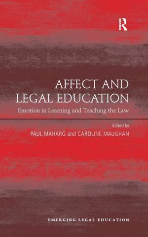 Affect and Legal Education: Emotion in Learning and Teaching the Law de Caroline Maughan