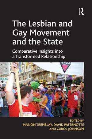 The Lesbian and Gay Movement and the State: Comparative Insights into a Transformed Relationship de David Paternotte