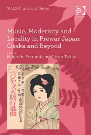 Music, Modernity and Locality in Prewar Japan: Osaka and Beyond de Alison Tokita