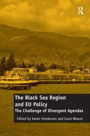 The Black Sea Region and EU Policy: The Challenge of Divergent Agendas de Carol Weaver