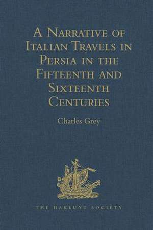 A Narrative of Italian Travels in Persia in the Fifteenth and Sixteenth Centuries de Charles Grey