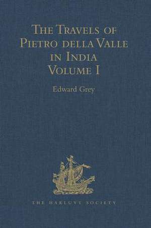 The Travels of Pietro della Valle in India: From the old English Translation of 1664, by G. Havers. In Two Volumes Volume I de Edward Grey