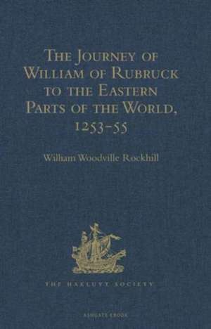 The Journey of William of Rubruck to the Eastern Parts of the World, 1253-55: As Narrated by Himself. With Two Accounts of the Earlier Journey of John of Pian de Carpine de William Woodville Rockhill