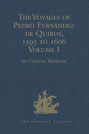 The Voyages of Pedro Fernandez de Quiros, 1595 to 1606: Volume I de Sir Clements Markham