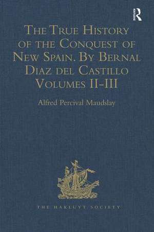 The True History of the Conquest of New Spain. By Bernal Diaz del Castillo, One of its Conquerors: From the Exact Copy made of the Original Manuscript. Edited and published in Mexico by Genaro García. Volumes II-III de Alfred Percival Maudslay