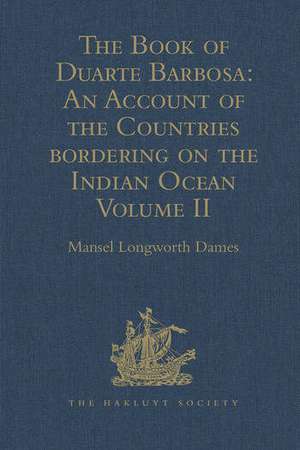 The Book of Duarte Barbosa: An Account of the Countries bordering on the Indian Ocean and their Inhabitants: Written by Duarte Barbosa, and Completed about the year 1518 A.D. Volume II de Mansel Longworth Dames