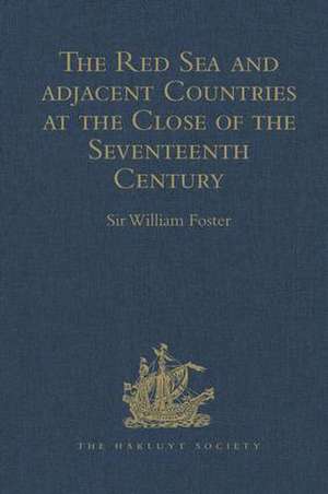 The Red Sea and Adjacent Countries at the Close of the Seventeenth Century: As described by Joseph Pitts, William Daniel, and Charles Jacques Poncet de Sir William Foster