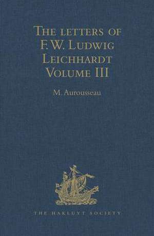 The Letters of F.W. Ludwig Leichhardt: Volume III de M. Aurousseau