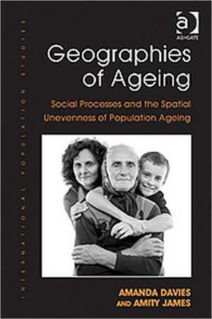 Geographies of Ageing: Social Processes and the Spatial Unevenness of Population Ageing de Amanda Davies