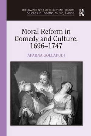 Moral Reform in Comedy and Culture, 1696-1747 de Aparna Gollapudi