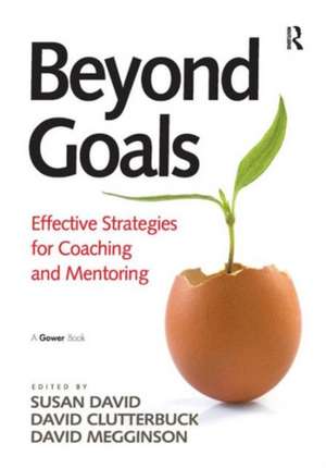 Beyond Goals: Effective Strategies for Coaching and Mentoring de Susan David