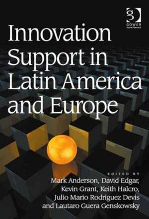 Innovation Support in Latin America and Europe: Theory, Practice and Policy in Innovation and Innovation Systems de Mark Anderson