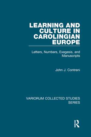 Learning and Culture in Carolingian Europe: Letters, Numbers, Exegesis, and Manuscripts de John J. Contreni