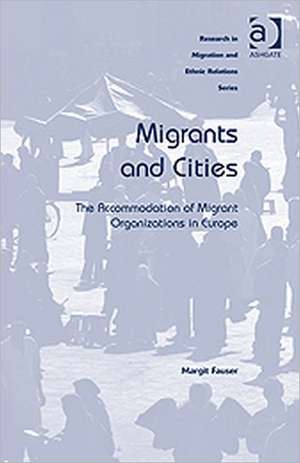 Migrants and Cities: The Accommodation of Migrant Organizations in Europe de Margit Fauser