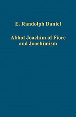 Abbot Joachim of Fiore and Joachimism: Selected Articles de E. Randolph Daniel