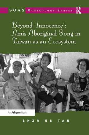 Beyond 'Innocence': Amis Aboriginal Song in Taiwan as an Ecosystem de Shzr Ee Tan