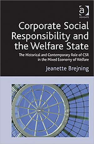 Corporate Social Responsibility and the Welfare State: The Historical and Contemporary Role of CSR in the Mixed Economy of Welfare de Jeanette Brejning