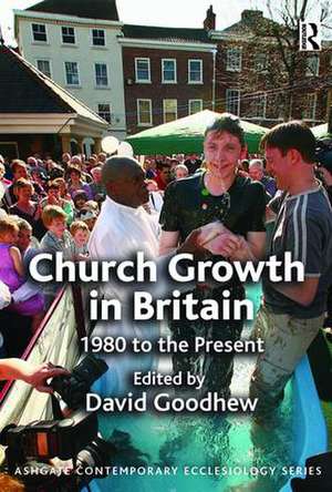 Church Growth in Britain: 1980 to the Present de David Goodhew