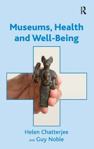 Museums, Health and Well-Being de Helen Chatterjee