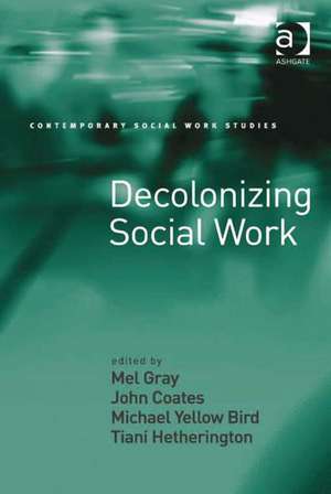 Decolonizing Social Work de Mel Gray