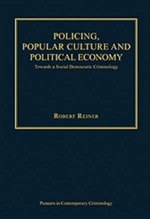 Policing, Popular Culture and Political Economy: Towards a Social Democratic Criminology de Robert Reiner