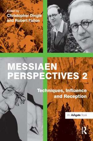 Messiaen Perspectives 2: Techniques, Influence and Reception de Robert Fallon