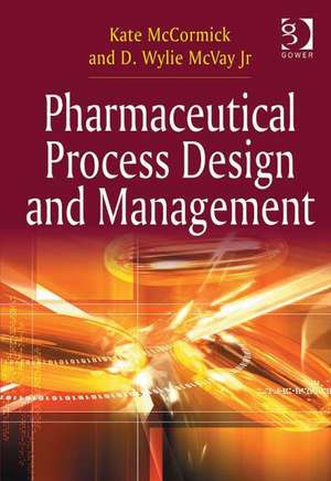 Pharmaceutical Process Design and Management de Kate McCormick