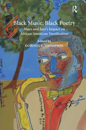 Black Music, Black Poetry: Blues and Jazz's Impact on African American Versification de Gordon E. Thompson