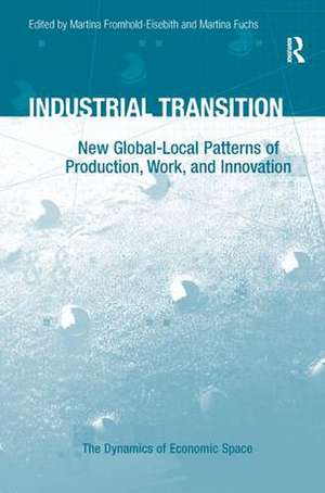 Industrial Transition: New Global-Local Patterns of Production, Work, and Innovation de Martina Fuchs