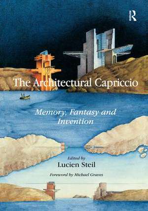 The Architectural Capriccio: Memory, Fantasy and Invention de Lucien Steil