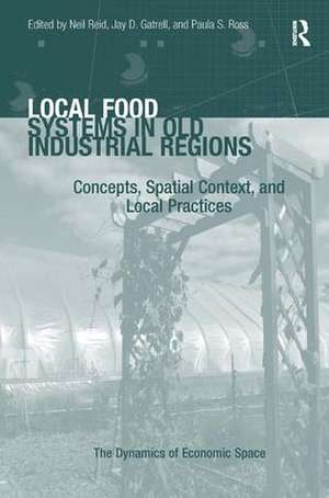 Local Food Systems in Old Industrial Regions: Concepts, Spatial Context, and Local Practices de Jay D. Gatrell