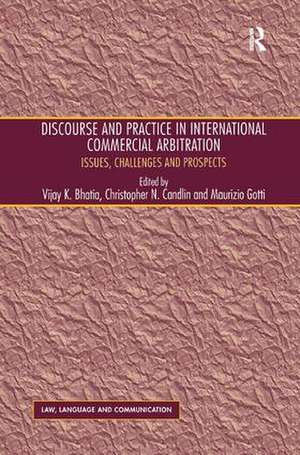 Discourse and Practice in International Commercial Arbitration: Issues, Challenges and Prospects de Christopher N. Candlin