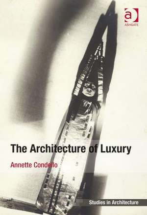 The Architecture of Luxury de Annette Condello