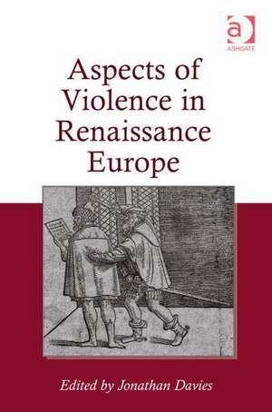 Aspects of Violence in Renaissance Europe de Jonathan Davies