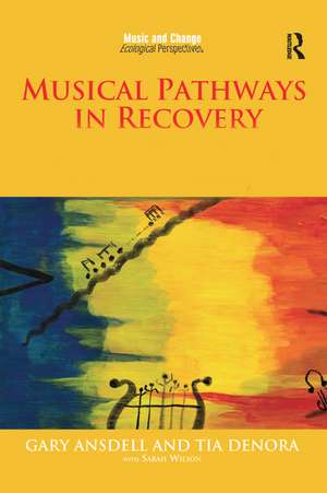 Musical Pathways in Recovery: Community Music Therapy and Mental Wellbeing de Gary Ansdell