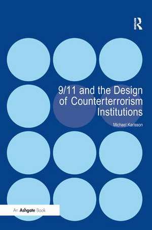 9/11 and the Design of Counterterrorism Institutions de Michael Karlsson