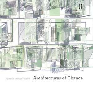 Architectures of Chance de Yeoryia Manolopoulou