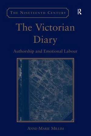 The Victorian Diary: Authorship and Emotional Labour de Anne-Marie Millim