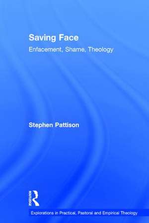 Saving Face: Enfacement, Shame, Theology de Stephen Pattison