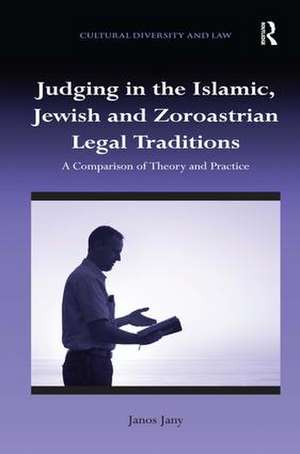 Judging in the Islamic, Jewish and Zoroastrian Legal Traditions: A Comparison of Theory and Practice de Janos Jany