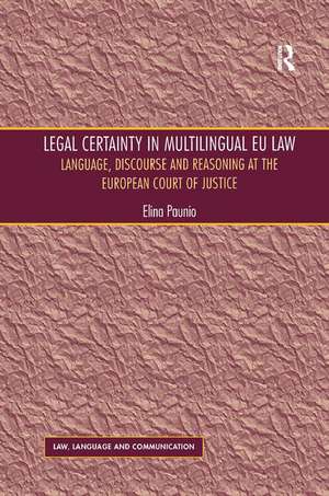 Legal Certainty in Multilingual EU Law: Language, Discourse and Reasoning at the European Court of Justice de Elina Paunio