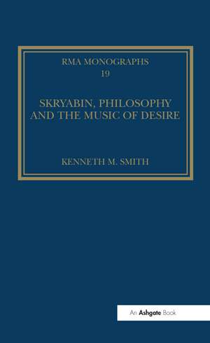 Skryabin, Philosophy and the Music of Desire de Kenneth M. Smith