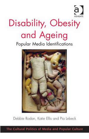 Disability, Obesity and Ageing: Popular Media Identifications de Debbie Rodan