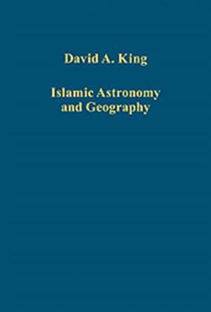 Islamic Astronomy and Geography de David A. King