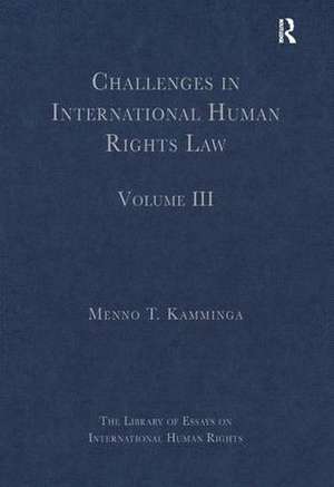 Challenges in International Human Rights Law: Volume III de Menno T. Kamminga