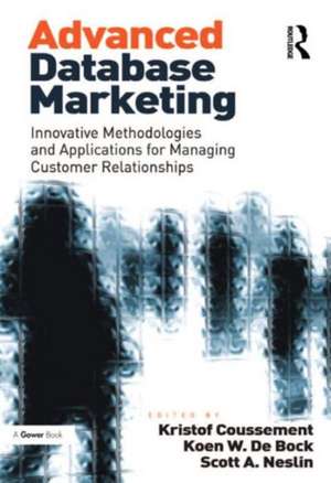 Advanced Database Marketing: Innovative Methodologies and Applications for Managing Customer Relationships de Koen W. De Bock