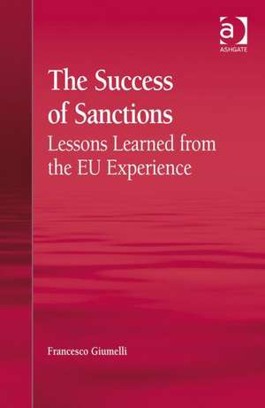 The Success of Sanctions: Lessons Learned from the EU Experience de Francesco Giumelli