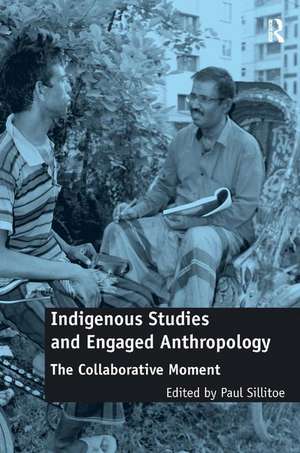 Indigenous Studies and Engaged Anthropology: The Collaborative Moment de Paul Sillitoe