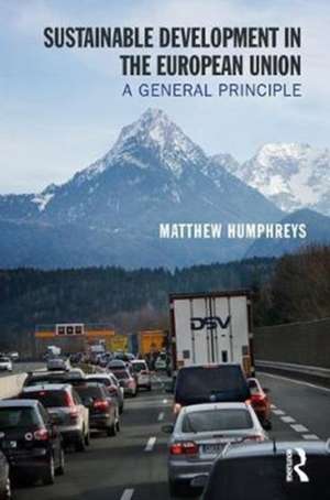 Sustainable Development in the European Union: A General Principle de Matthew Humphreys